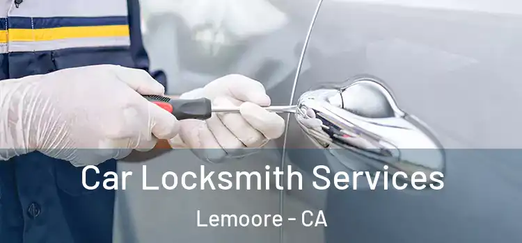  Car Locksmith Services Lemoore - CA