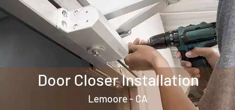  Door Closer Installation Lemoore - CA