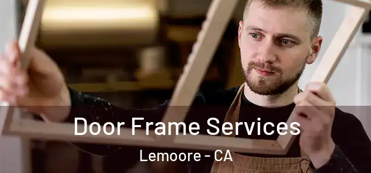  Door Frame Services Lemoore - CA