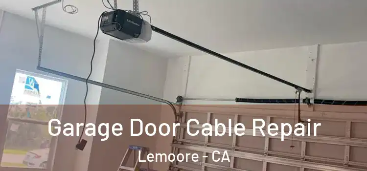  Garage Door Cable Repair Lemoore - CA