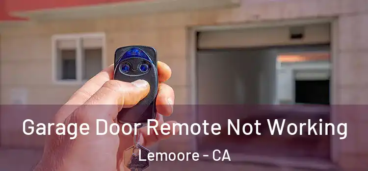  Garage Door Remote Not Working Lemoore - CA