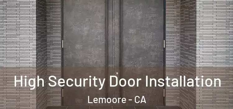  High Security Door Installation Lemoore - CA