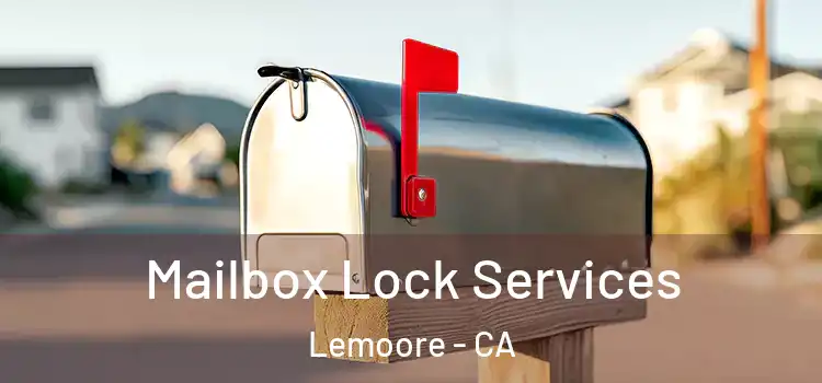  Mailbox Lock Services Lemoore - CA
