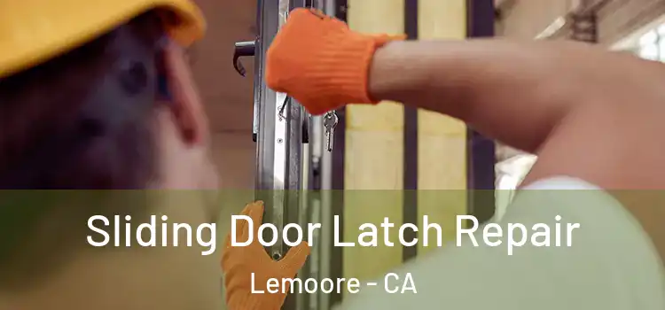 Sliding Door Latch Repair Lemoore - CA